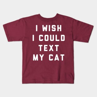 I Wish I Could Text My Cat Kids T-Shirt